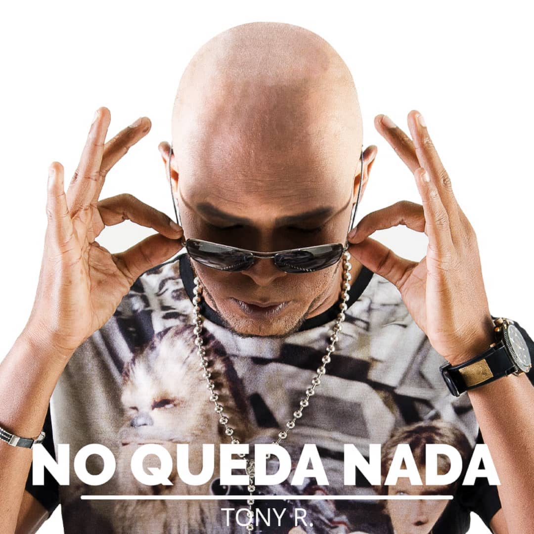 Tony R presenta su nuevo tema “No Queda Nada”