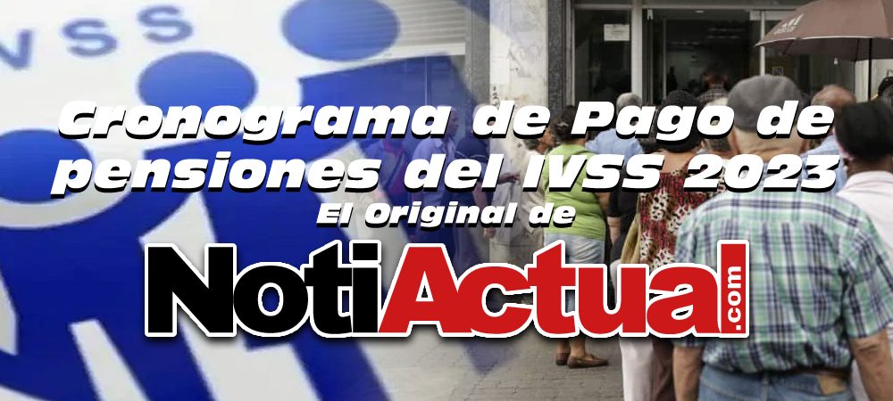 CRONOGRAMA DE PAGO DE PENSIONES IVSS NOTIACUAL 2023 ENERO