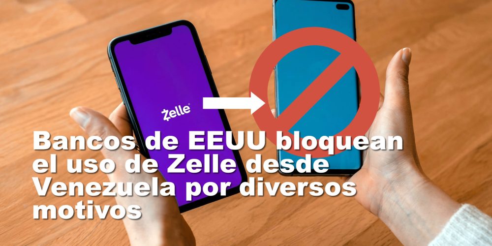 Bancos de EEUU bloquean el uso de Zelle desde Venezuela por diversos motivos