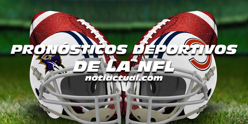 PRONÓSTICOS DEPORTIVOS DE LA NFL NOTIACTUAL