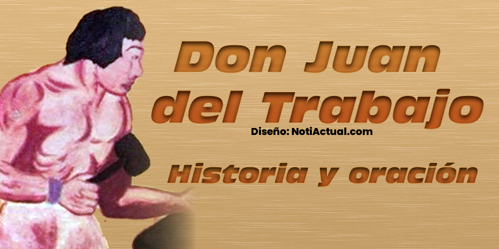 Don Juan del Trabajo Historia y Oración NotiActual